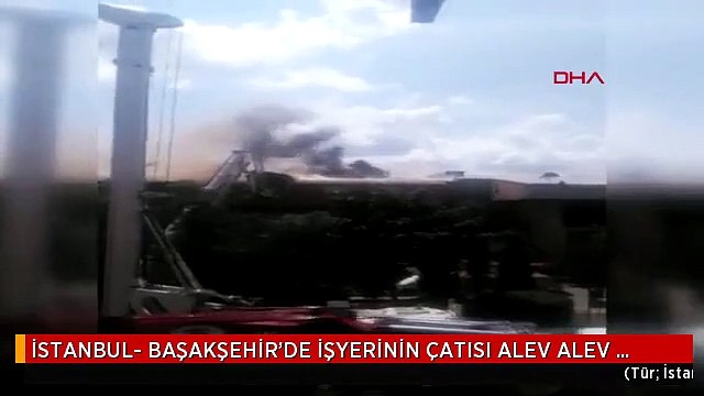 İSTANBUL- BAŞAKŞEHİR'DE İŞYERİNİN ÇATISI ALEV ALEV YANDI