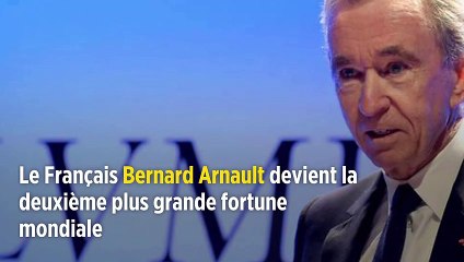 Le Français Bernard Arnault devient la deuxième plus grande fortune mondiale