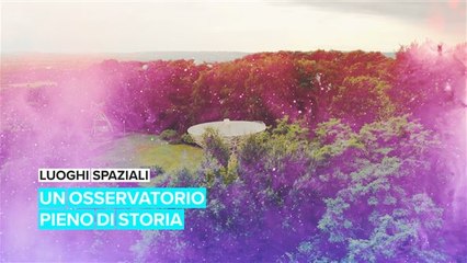 Luoghi spaziali: un osservatorio pieno di storia