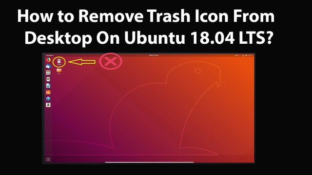 How to Remove Trash Icon From Desktop On Ubuntu 18.04 LTS?