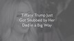 Tiffany Trump Just Got Snubbed by Her Dad in a Big Way