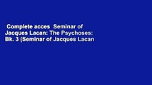 Complete acces  Seminar of Jacques Lacan: The Psychoses: Bk. 3 (Seminar of Jacques Lacan