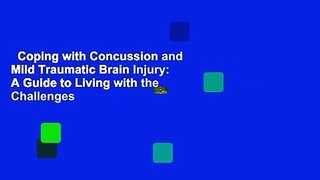 Coping with Concussion and Mild Traumatic Brain Injury: A Guide to Living with the Challenges