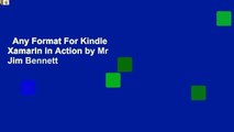Any Format For Kindle  Xamarin in Action by Mr Jim Bennett