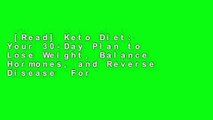 [Read] Keto Diet: Your 30-Day Plan to Lose Weight, Balance Hormones, and Reverse Disease  For