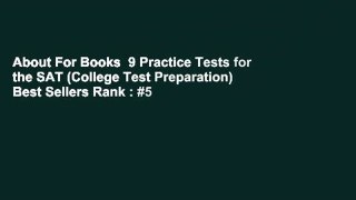 About For Books  9 Practice Tests for the SAT (College Test Preparation)  Best Sellers Rank : #5