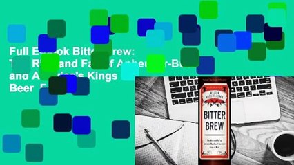 Full E-book Bitter Brew: The Rise and Fall of Anheuser-Busch and America's Kings of Beer  For Trial