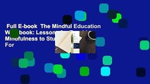 Full E-book  The Mindful Education Workbook: Lessons for Teaching Mindfulness to Students  For