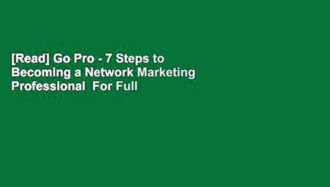 [Read] Go Pro - 7 Steps to Becoming a Network Marketing Professional  For Full