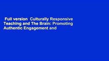 Full version  Culturally Responsive Teaching and The Brain: Promoting Authentic Engagement and