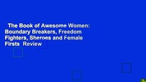 The Book of Awesome Women: Boundary Breakers, Freedom Fighters, Sheroes and Female Firsts  Review