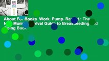 About For Books  Work. Pump. Repeat.: The New Mom's Survival Guide to Breastfeeding and Going Back