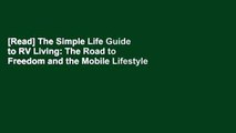 [Read] The Simple Life Guide to RV Living: The Road to Freedom and the Mobile Lifestyle