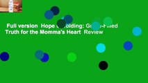 Full version  Hope Unfolding: Grace-Filled Truth for the Momma's Heart  Review