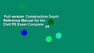 Full version  Construction Depth Reference Manual for the Civil PE Exam Complete
