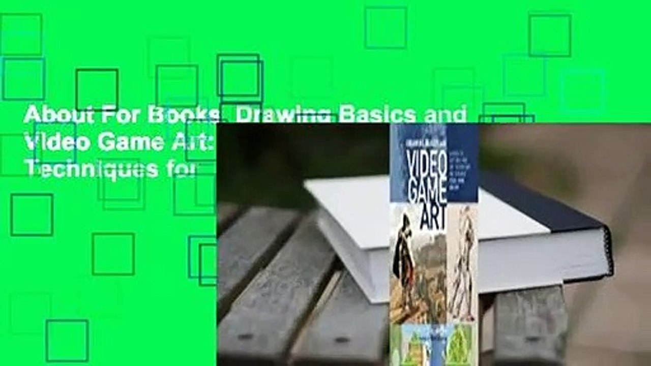 About For Books  Drawing Basics and Video Game Art: Classic to Cutting-Edge Art Techniques for