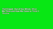 Full E-book  Out of Our Minds: What We Think and How We Came to Think It  Review