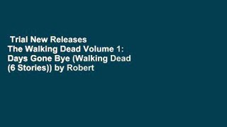 Trial New Releases  The Walking Dead Volume 1: Days Gone Bye (Walking Dead (6 Stories)) by Robert