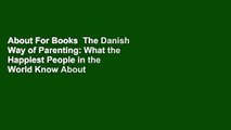 About For Books  The Danish Way of Parenting: What the Happiest People in the World Know About