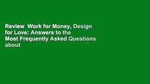 Review  Work for Money, Design for Love: Answers to the Most Frequently Asked Questions about