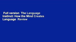 Full version  The Language Instinct: How the Mind Creates Language  Review
