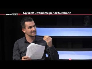 REPORT TV, REPOLITIX - GJYKATAT 3 VENDIME PER 30 QERSHORIN - PJESA E PARE