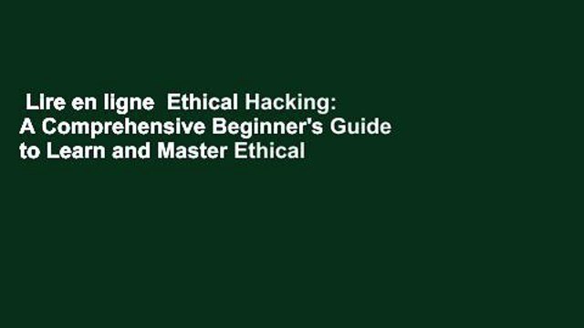 Lire en ligne Ethical Hacking: A Comprehensive Beginner's Guide to Learn and Master Ethical