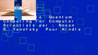 Livre audio  Quantum Computing for Computer Scientists par ; Noson S. Yanofsky  Pour Kindle
