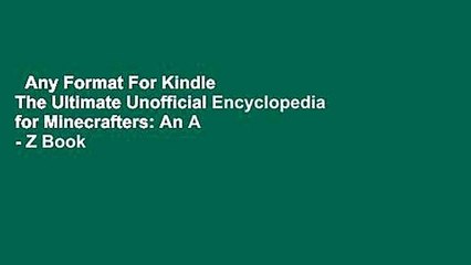Any Format For Kindle  The Ultimate Unofficial Encyclopedia for Minecrafters: An A - Z Book of