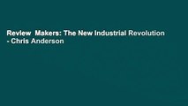 Review  Makers: The New Industrial Revolution - Chris Anderson