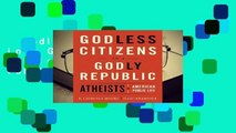 Godless Citizens in a Godly Republic: Atheists in American Public Life Complete