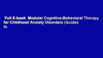 Full E-book  Modular Cognitive-Behavioral Therapy for Childhood Anxiety Disorders (Guides to