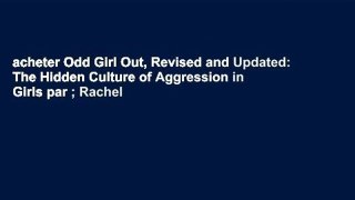 acheter Odd Girl Out, Revised and Updated: The Hidden Culture of Aggression in Girls par ; Rachel
