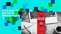 Full E-book The Patient Will See You Now: The Future of Medicine is in Your Hands  For Kindle