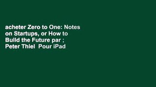 acheter Zero to One: Notes on Startups, or How to Build the Future par ; Peter Thiel  Pour iPad