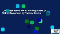 Complete acces  NX 11 For Beginners (NX 10 For Beginners) by Tutorial Books