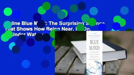 Online Blue Mind: The Surprising Science That Shows How Being Near, In, On, or Under Water Can