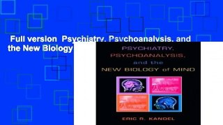 Full version  Psychiatry, Psychoanalysis, and the New Biology of Mind  For Kindle