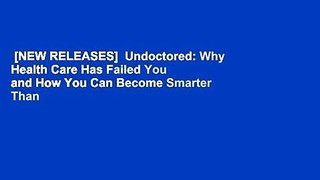 [NEW RELEASES]  Undoctored: Why Health Care Has Failed You and How You Can Become Smarter Than
