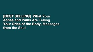 [BEST SELLING]  What Your Aches and Pains Are Telling You: Cries of the Body, Messages from the Soul