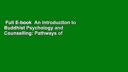 Full E-book  An Introduction to Buddhist Psychology and Counselling: Pathways of