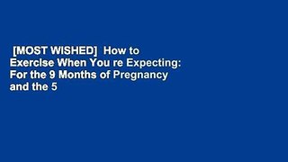 [MOST WISHED]  How to Exercise When You re Expecting: For the 9 Months of Pregnancy and the 5