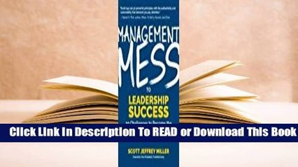 [Read] Management Mess to Leadership Success: 30 Challenges to Become the Leader You Would Follow
