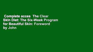 Complete acces  The Clear Skin Diet: The Six-Week Program for Beautiful Skin: Foreword by John