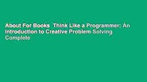 About For Books  Think Like a Programmer: An Introduction to Creative Problem Solving Complete