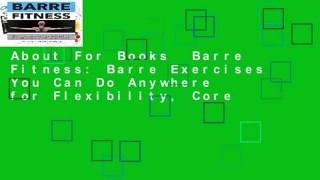About For Books  Barre Fitness: Barre Exercises You Can Do Anywhere for Flexibility, Core