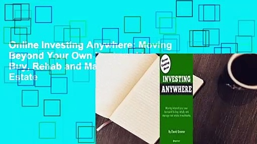 Online Investing Anywhere: Moving Beyond Your Own Backyard to Buy, Rehab and Manage Real Estate