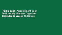 Full E-book  Appointment book 2019 hourly: Planner Organizer Calendar 52 Weeks 15-Minute