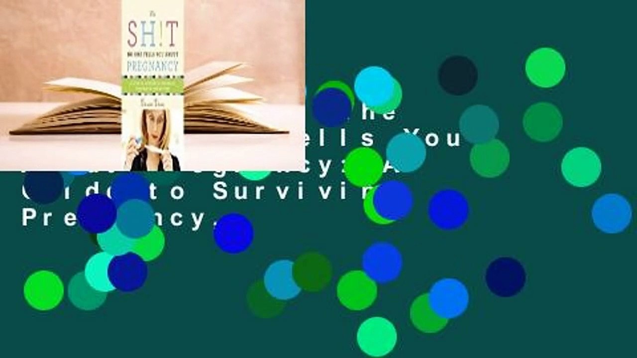 Full version  The Sh!t No One Tells You About Pregnancy: A Guide to Surviving Pregnancy,