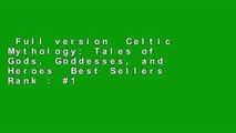 Full version  Celtic Mythology: Tales of Gods, Goddesses, and Heroes  Best Sellers Rank : #1